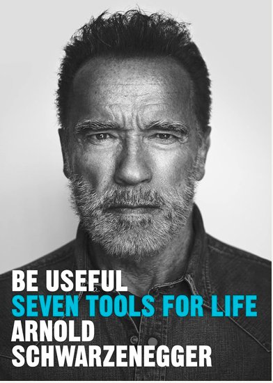Be Useful Seven Tools for Life by Arnold Schwarzenegger j